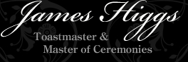 James Higgs - Toastmaster & Master of Ceremonies.